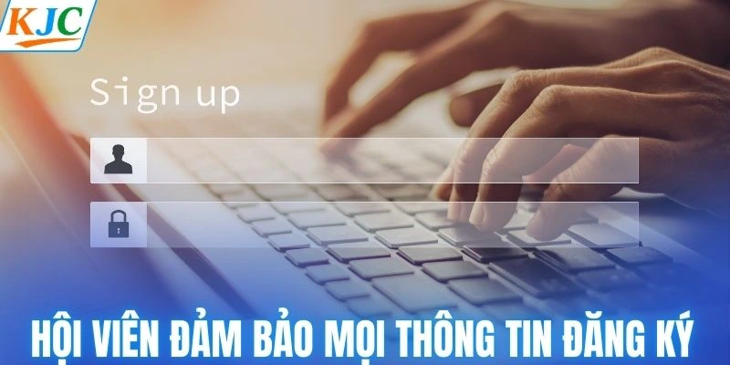 Hội viên phải đảm bảo mọi thông tin đăng ký